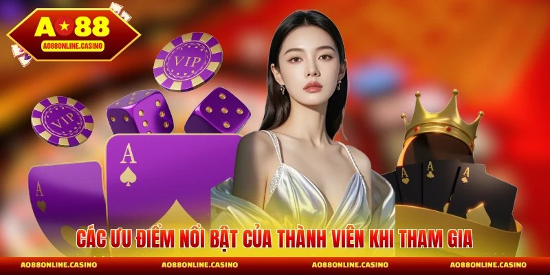 Các ưu điểm nổi bật của thành viên khi tham gia sảnh bài AO88
