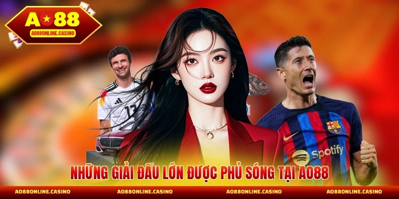 Những giải đấu lớn được phủ sóng tại AO88