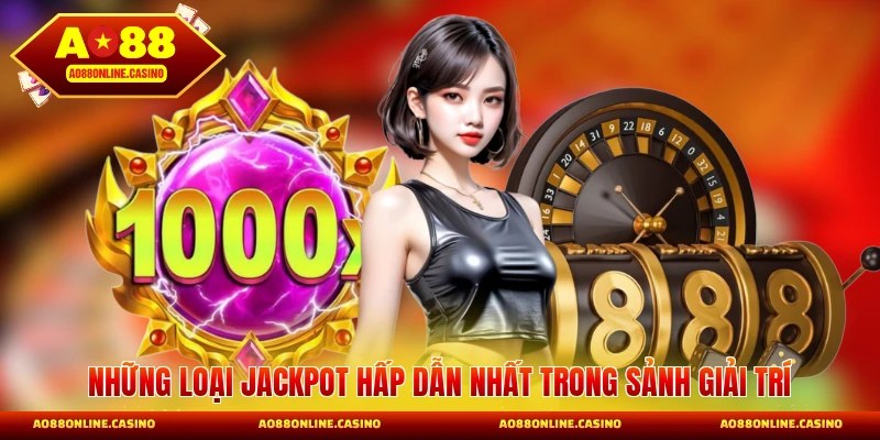 Những loại jackpot hấp dẫn nhất trong sảnh giải trí