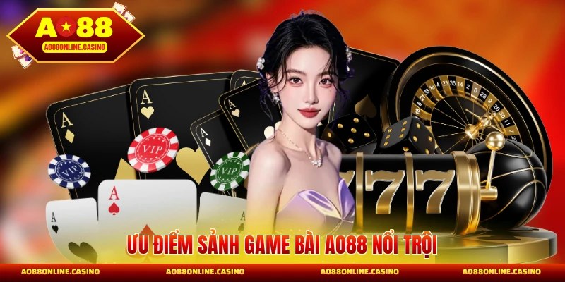 Ưu điểm sảnh game bài AO88 nổi trội